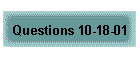 Questions 10-18-01